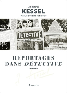 Reportages dans Détective. 1928-1931 - Kessel Joseph ; Montety Etienne de