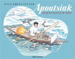 Apoutsiak le petit flocon de neige. Histoire esquimau - Victor Paul-Emile