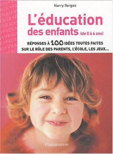 L'EDUCATION DES ENFANTS (DE O A 6 ANS) - IFERGAN HARRY