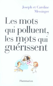 Les mots qui polluent, les mots qui guérissent - Messinger Caroline ; Messinger Joseph