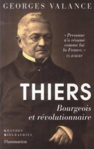 Thiers. Bourgeois et révolutionnaire - Valance Georges