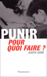 Punir, pour quoi faire ? - Lazar Judith