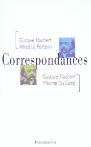Correspondances Gustave Flaubert/Alfred Le Poittevin, Gustave Flaubert/Maxime Du Camp - Du Camp Maxime ; Flaubert Gustave ; Le Poittevin A