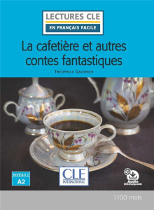 La cafetière et autres contes fantastiques - Gautier Théophile ; Claustres Françoise ; Giusti C