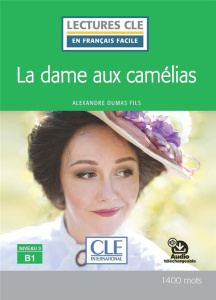 La dame aux Camélias. Niveau 3 B1 - Dumas Alexandre (fils) ; Faucard-Martinez Brigitte