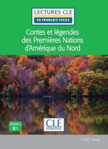 Contes et légendes des premières nations d'Amérique du nord. Niveau 3 B1 - Olivry Fabien ; Perrier Chartrand Julien ; Giusti
