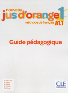 Nouveau Jus d'orange 1 A1.1. Guide pédagogique - Cabrera Adrian ; Payet Adrien ; Rubio Isabelle ; R