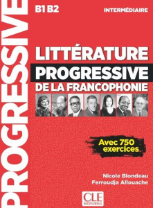Littérature progressive de la francophonie B1 B2 intermédiaire - Blondeau Nicole ; Allouache Ferroudja