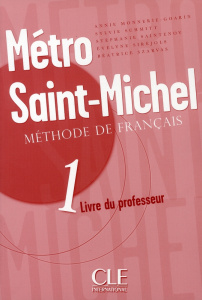 Métro Saint-Michel Méthode de français Niveau 1. Livre du professeur - Monnerie-Goarin Annie ; Schmitt Sylvie ; Saintenoy