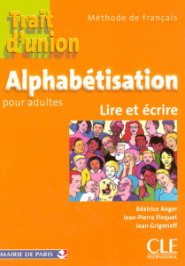 Trait d'union Alphabétisation pour adultes. Lire et Ecrire - Anger Béatrice ; Floquet Jean-Pierre ; Grigorieff