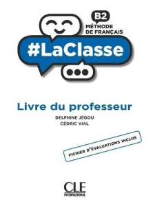 Méthode de français B2 #LaClasse. Livre du professeur - Jégou Delphine ; Vial Cédric
