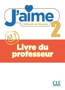 J'aime 2 A2.1. Livre du professeur - Payet Adrien ; Vial Cédric ; Stéfanou Maria ; Leon