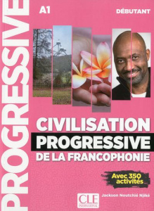Civilisation progressive de la francophonie débutant A1. Avec 350 activités - Noutchié Njiké Jackson