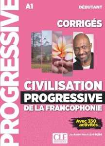Civilisation progressive de la francophonie débutant A1. Corrigés avec 350 activités - Noutchié Njiké Jackson