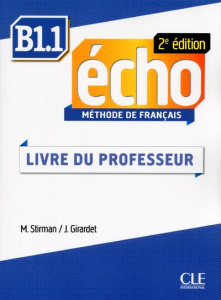 Echo B1.1. Guide pédagogique, 2e édition - Stirman Martine ; Girardet Jacky