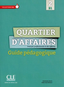 Quartier d'affaires 2 B1. Guide pédagogique - Jégou Delphine ; Rosillo Mari Paz