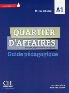 Quartier d'affaires A1. Guide pédagogique - Jégou Delphine ; Rosillo Mari Paz