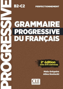 Grammaire progressive du français perfectionnement B2-C2. 2e édition - Grégoire Maïa ; Kostucki Alina