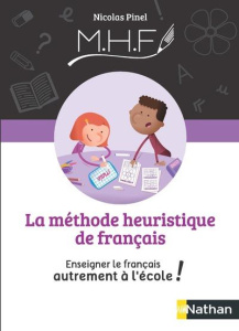 La Méthode Heuristique de Français. Enseigner le français autrement à l'école ! - Pinel Nicolas