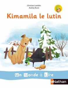 KIMAMILA LE LUTIN -UN MONDE A LIRE ET A ECRIRE - SERIE BLANCHE - ALBUM 1 CP 2019 - Lamblin Christian ; Bussi Audrey
