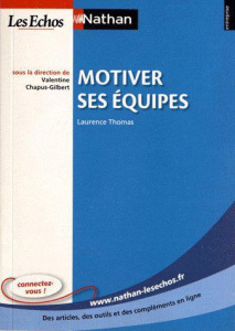 Motiver ses équipes - Thomas Laurence ; Chapus-Gilbert Valentine