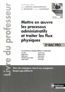 Mettre en oeuvre les processus administratifs et traiter les flux physiques 2de Bac Pro Famille des - Beddeleem Dominique ; Denoix Caroline