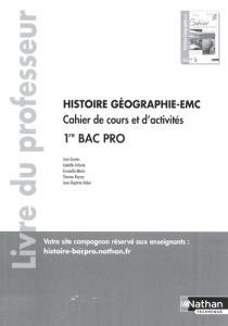 Histoire-Géographie EMC 1re Bac Pro. Cahier de cours et d'activités - Livre du professeur, Edition 2 - Gomès José ; Infante Isabelle ; Marin Graziella ;