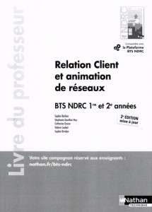 Relation client et animation de réseaux BTS NDRC 1re et 2e années. Livre du professeur, 2e édition - Barbier Sophie ; Gauthier Roy Stéphanie ; Gazon Ca