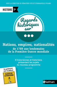 Nations, empire, nationalités de 1789 aux lendemains de la Première Guerre Mondiale Histoire 1re - Cote Sébastien ; Picard Emmanuelle