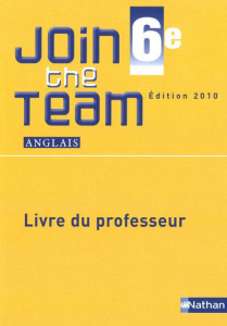 Anglais 6e Join the Team A1/A2. Livre du professeur, Edition 2010 - Adrian Hélène ; Dowling Cyril ; Kustyan Sylvain ;