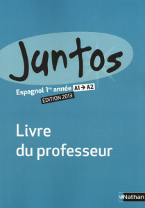 Espagnol 1re année A1-A2 Juntos. Livre du professeur, Edition 2013 - Clémente Edouard