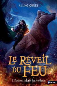 Le réveil du feu Tome 1 : Douze et la forêt des Froidures - Fowler Aisling ; Delcourt Anne ; Allyn Virginia