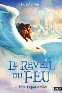 Le réveil du feu Tome 2 : Phénix et le palais de Givre - Fowler Aisling ; Delcourt Anne ; Allyn Virginia