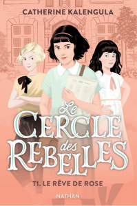 Le cercle des rebelles Tome 1 : Le rêve de Rose - Kalengula Catherine ; Bureau Aline