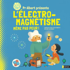 Pr Albert présente l'électro-magnétisme. Même pas peur ! - Kaid-Salah Ferron Sheddad ; Altarriba Eduard ; Zel