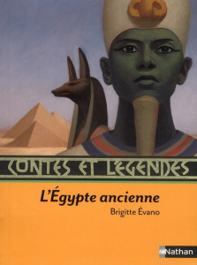 Contes et légendes de l'Egypte ancienne - Evano Brigitte ; Truong Marcelino