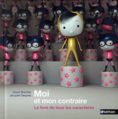 Moi et mon contraire. Le livre de tous les caractères - Brenifier Oscar ; Desprès Jacques