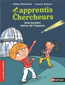 Les apprentis chercheurs : Une lumière venue de l'espace - Montardre Hélène ; Audouin Laurent