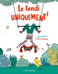 Le lundi uniquement ! - Pisarra Claire ; Guillerey Aurélie