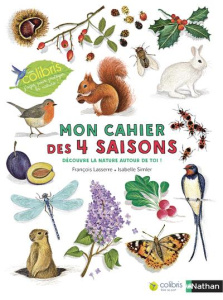 Mon cahier des 4 saisons. Découvre la nature autour de toi ! - Lasserre François ; Simler Isabelle