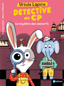 Ursule Lapine, détective au CP : Le mystère des desserts - Grynszpan Eva ; Piffaretti Marion
