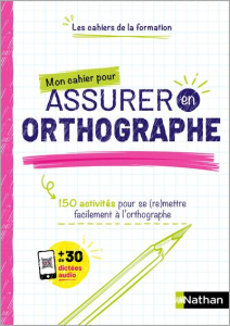 Mon cahier pour assurer en orthographe. 150 activités pour se (re)mettre facilement à l'orthographe - Serj Valérie