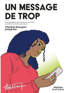 Un message de trop. Variation graphique autour du poème Je vis, je meurs ; je me brûle et me noie de - Bousquet Charlotte ; Kai Joseph