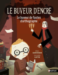 Le buveur d'encre : Le buveur de fautes d'orthographe - Sanvoisin Eric ; Latyk Olivier