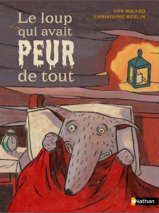 Le loup qui avait peur de tout - Rocard Ann ; Merlin Christophe