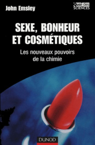 Sexe, bonheur et cosmétiques. Les nouveaux pouvoirs de la chimie - Emsley John ; Boucekkine Ghania