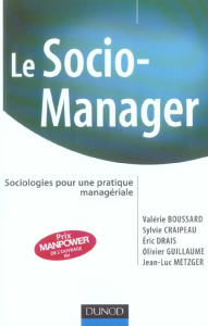 Le socio-manager. Sociologies pour une pratique manageriale - Boussard Valérie ; Craipeau Sylvie ; Drais Eric ;
