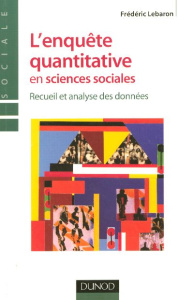 L'enquête quantitative en sciences sociales. Recueil et analyse des données - Lebaron Frédéric