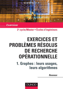 Exercices et problèmes résolus de recherche opérationnelle. Tome 1, Graphes : leurs usages, leurs al - ROSEAUX