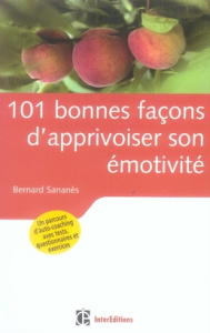 101 bonnes façons d'apprivoiser son émotivité - Sananès Bernard